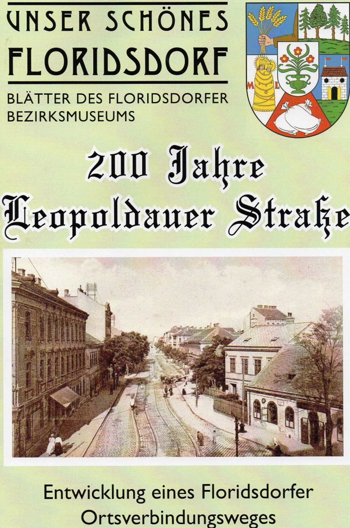 Publikation: Unser schönes Floridsdorf, 200 Jahre Leopoldauer Straße, Bezirksmuseum Floridsdorf