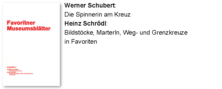 Werner Schubert: Die Spinnerin am Kreuz, Heinz Schrödl: Bildstöcke, Marterln, Weg- und Grenzkreuze in Favoriten