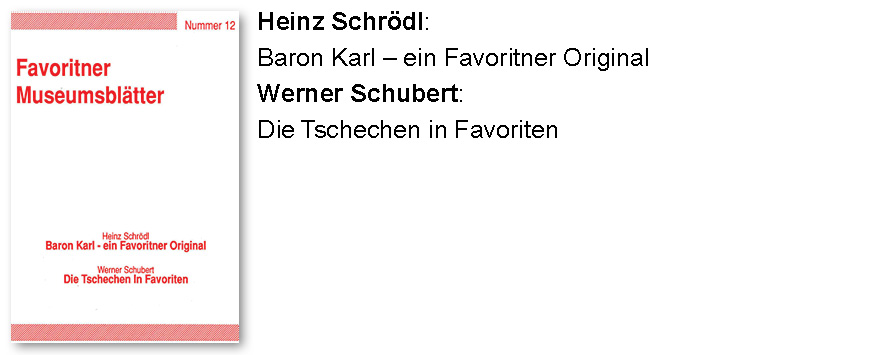 Heinz Schrödl: Baron Karl – ein Favoritner Original
Werner Schubert: Die Tschechen in Favoriten