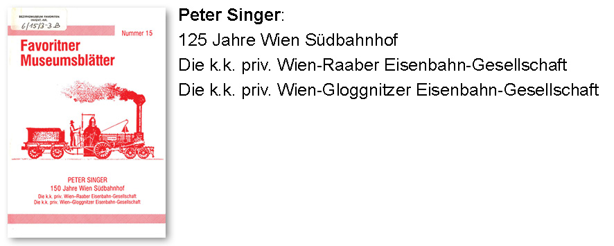 Peter Singer: 125 Jahre Wien Südbahnhof
Die k.k. priv. Wien-Raaber Eisenbahn-Gesellschaft
Die k.k. priv. Wien-Gloggnitzer Eisenbahn-Gesellschaft